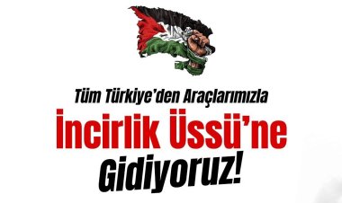 Türkiye'nin dört bir yanından İncirlik Üssü'ne yürünecek