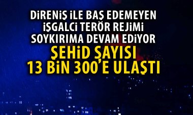 Gazze'deki şehid sayısı 13 bin 300'e ulaştı