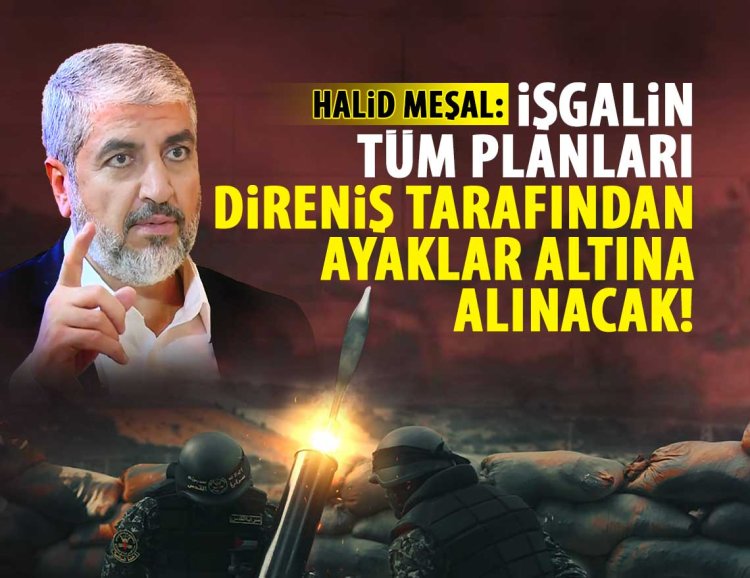 Halid Meşal’den işgalci çeteye net mesaj: Savaştan sonra Gazze, onların istediği şekilde olmayacak